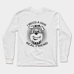 I Need A Dog As Real Friend Long Sleeve T-Shirt